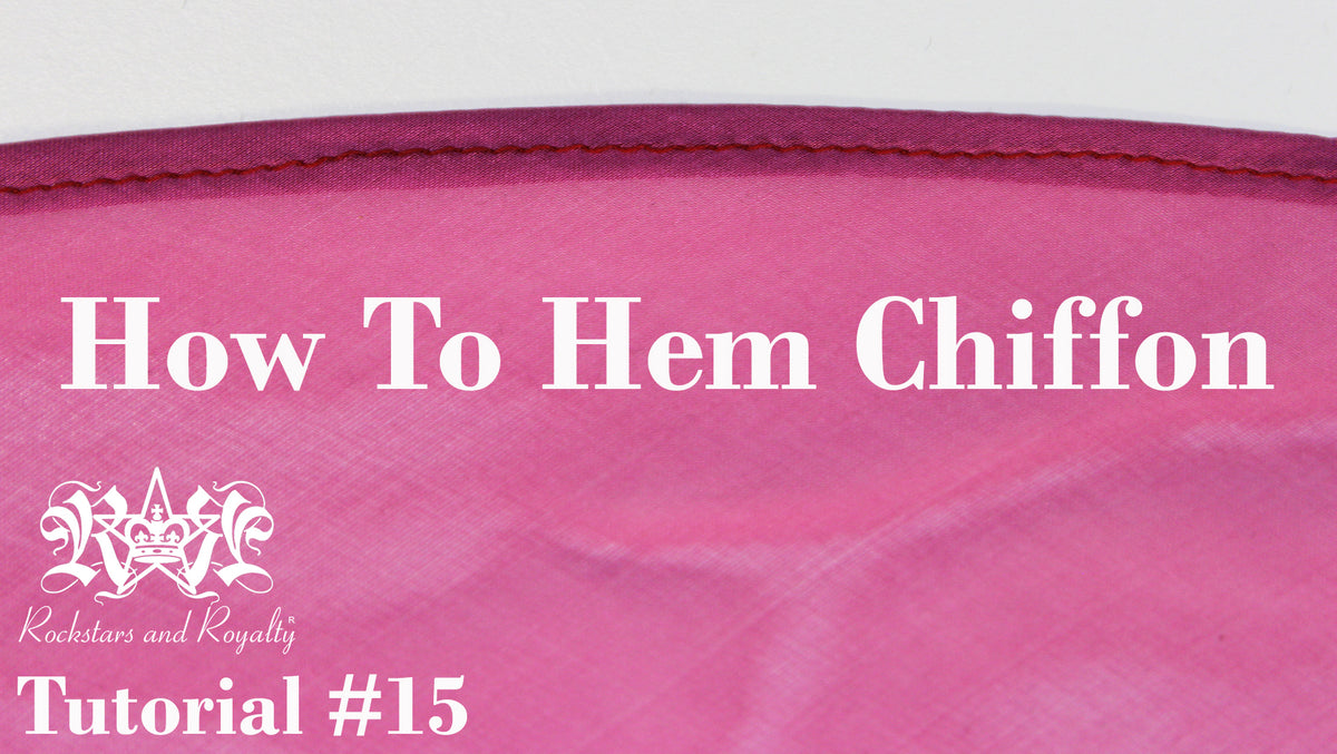 Sewing Tutorial How To Hem Chiffon Rockstars & Royalty